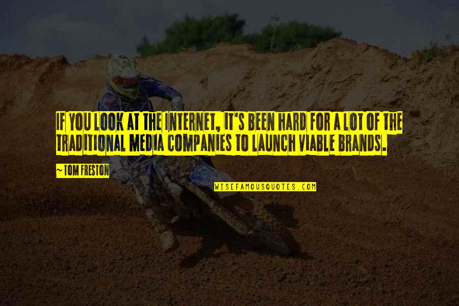 Tom Freston Quotes By Tom Freston: If you look at the Internet, it's been