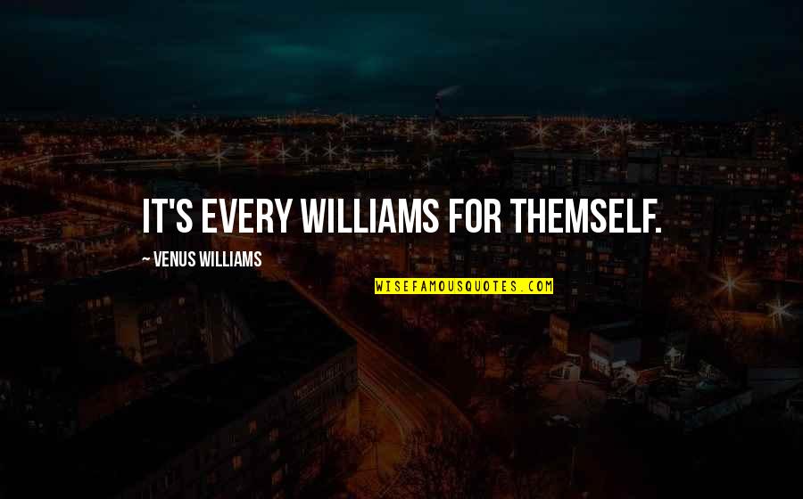 Tom Freston Quotes By Venus Williams: It's every Williams for themself.