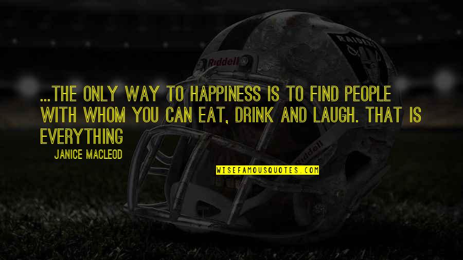 Tom Galloway Quotes By Janice Macleod: ...the only way to happiness is to find Tom Galloway Quotes By Janice Macleod: ...the only way to happiness is to find