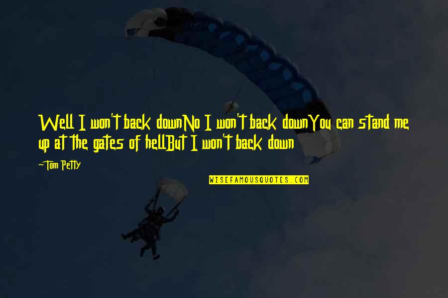 Tom Gates Quotes By Tom Petty: Well I won't back downNo I won't back
