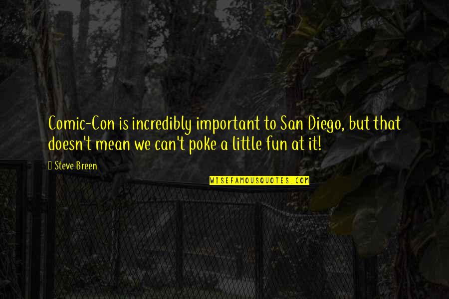 Tom Glavine Quotes By Steve Breen: Comic-Con is incredibly important to San Diego, but