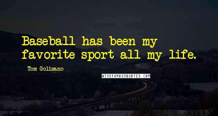 Tom Golisano quotes: Baseball has been my favorite sport all my life.