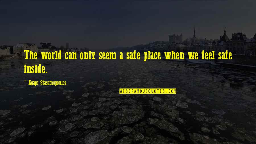 Tom Hafey Quotes By Agapi Stassinopoulos: The world can only seem a safe place Tom Hafey Quotes By Agapi Stassinopoulos: The world can only seem a safe place