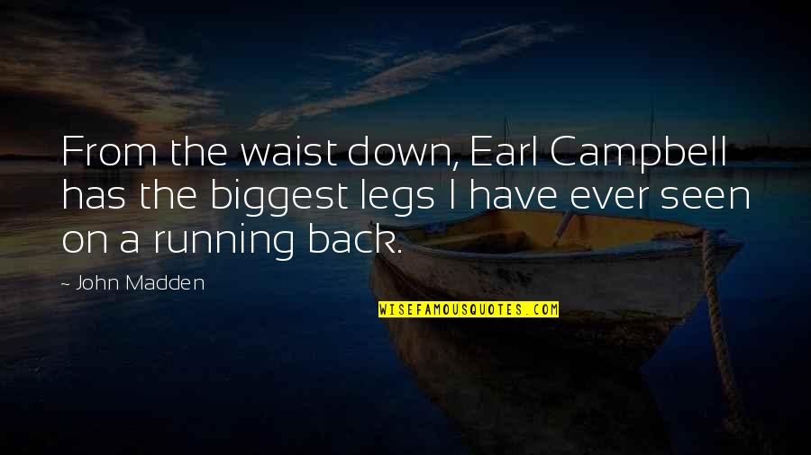 Tom Hanks Most Famous Movie Quotes By John Madden: From the waist down, Earl Campbell has the Tom Hanks Most Famous Movie Quotes By John Madden: From the waist down, Earl Campbell has the