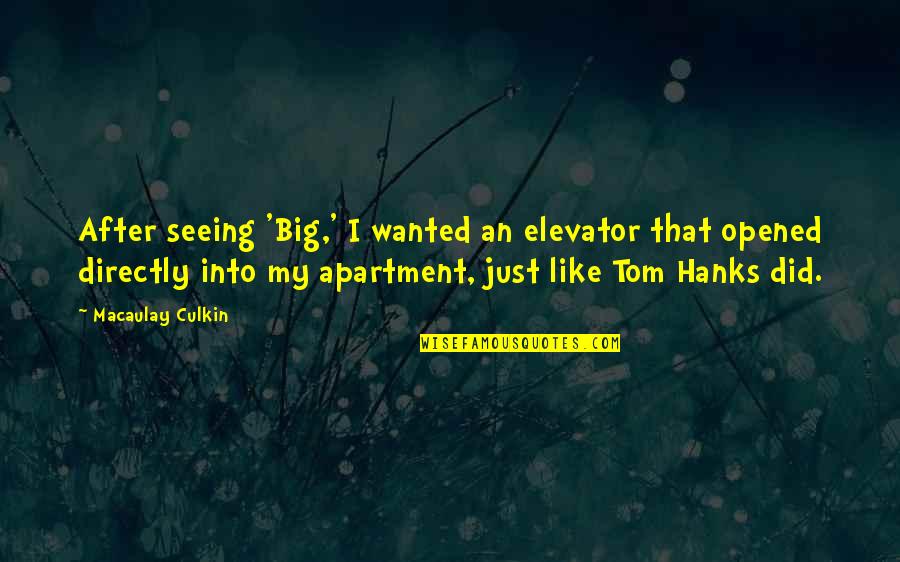Tom Hanks Quotes By Macaulay Culkin: After seeing 'Big,' I wanted an elevator that Tom Hanks Quotes By Macaulay Culkin: After seeing 'Big,' I wanted an elevator that