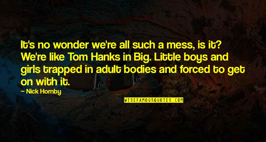 Tom Hanks Quotes By Nick Hornby: It's no wonder we're all such a mess,