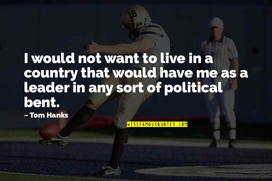 Tom Hanks Quotes By Tom Hanks: I would not want to live in a Tom Hanks Quotes By Tom Hanks: I would not want to live in a