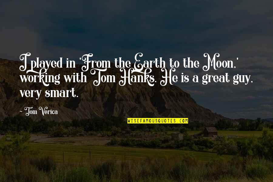 Tom Hanks Quotes By Tom Verica: I played in 'From the Earth to the Tom Hanks Quotes By Tom Verica: I played in 'From the Earth to the