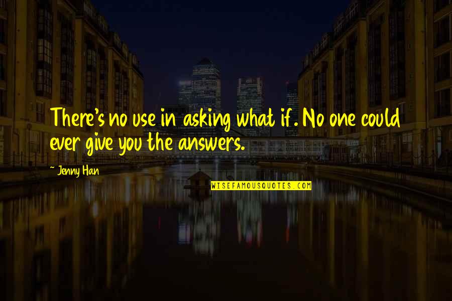 Tom Haverford Quotes By Jenny Han: There's no use in asking what if. No