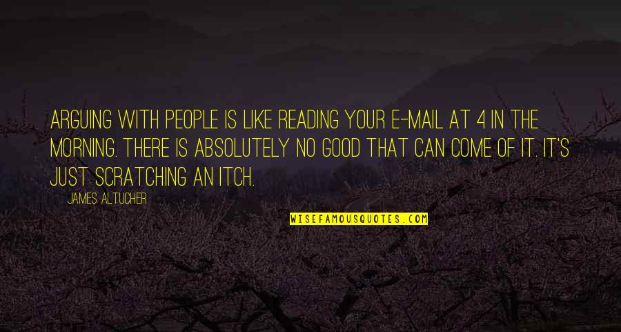 Tom Hennen Quotes By James Altucher: Arguing with people is like reading your e-mail