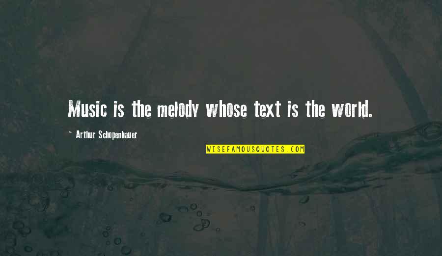 Tom Herman Quotes By Arthur Schopenhauer: Music is the melody whose text is the