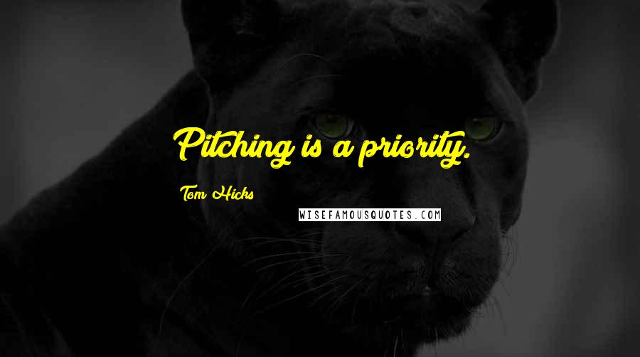 Tom Hicks quotes: Pitching is a priority.