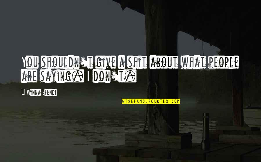 Tom Hiddleston Inspirational Quotes By Winna Efendi: You shouldn't give a shit about what people