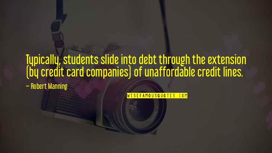 Tom Holland Inspirational Quotes By Robert Manning: Typically, students slide into debt through the extension Tom Holland Inspirational Quotes By Robert Manning: Typically, students slide into debt through the extension