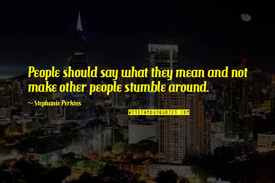 Tom Holland Inspirational Quotes By Stephanie Perkins: People should say what they mean and not Tom Holland Inspirational Quotes By Stephanie Perkins: People should say what they mean and not
