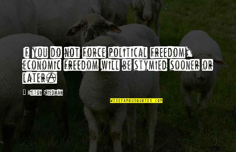 Tom Homan Quotes By Milton Friedman: If you do not force political freedom, economic Tom Homan Quotes By Milton Friedman: If you do not force political freedom, economic
