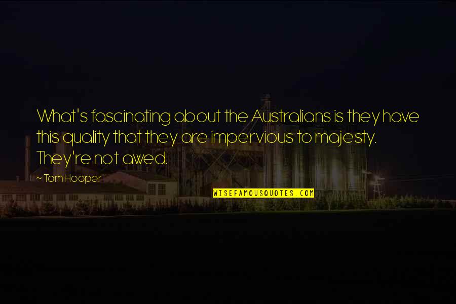 Tom Hooper Quotes By Tom Hooper: What's fascinating about the Australians is they have Tom Hooper Quotes By Tom Hooper: What's fascinating about the Australians is they have