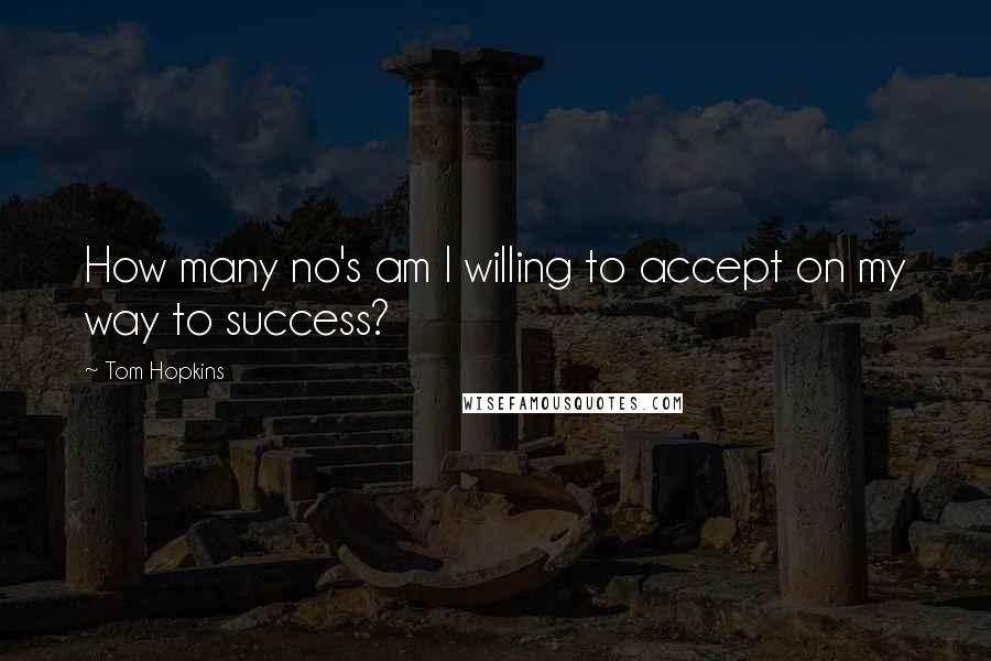 Tom Hopkins quotes: How many no's am I willing to accept on my way to success?