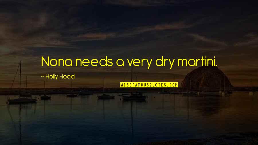 Tom Howard Quotes By Holly Hood: Nona needs a very dry martini. Tom Howard Quotes By Holly Hood: Nona needs a very dry martini.