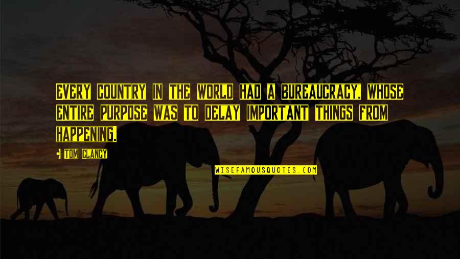 Tom Important Quotes By Tom Clancy: Every country in the world had a bureaucracy, Tom Important Quotes By Tom Clancy: Every country in the world had a bureaucracy,