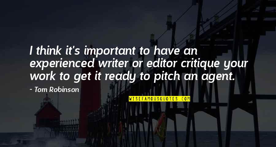 Tom Important Quotes By Tom Robinson: I think it's important to have an experienced Tom Important Quotes By Tom Robinson: I think it's important to have an experienced