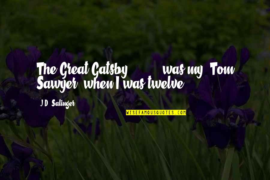 Tom In The Great Gatsby Quotes By J.D. Salinger: The Great Gatsby' [ ... ] was my