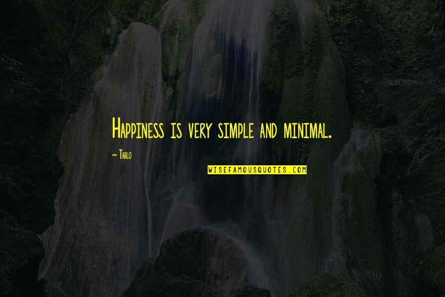 Tom Jackson Quotes By Tablo: Happiness is very simple and minimal.
