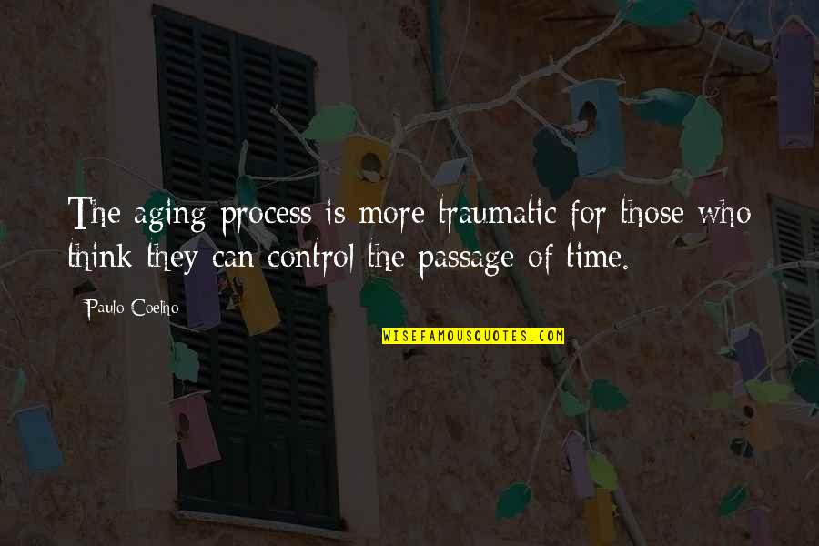 Tom Kettle Quotes By Paulo Coelho: The aging process is more traumatic for those Tom Kettle Quotes By Paulo Coelho: The aging process is more traumatic for those