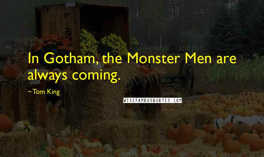 Tom King quotes: In Gotham, the Monster Men are always coming.