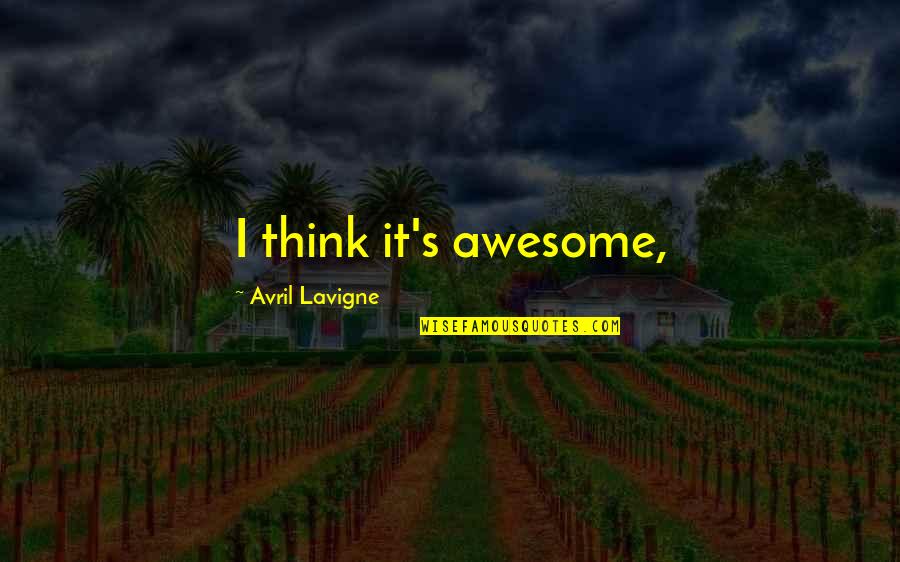 Tom Korner Quotes By Avril Lavigne: I think it's awesome, Tom Korner Quotes By Avril Lavigne: I think it's awesome,