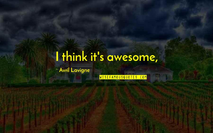 Tom Korner Quotes By Avril Lavigne: I think it's awesome,