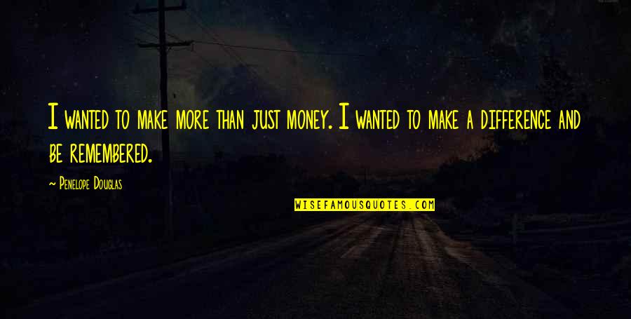 Tom Landry Teamwork Quotes By Penelope Douglas: I wanted to make more than just money.