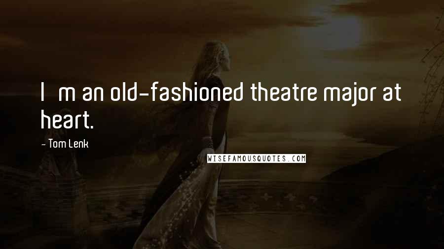 Tom Lenk quotes: I'm an old-fashioned theatre major at heart.