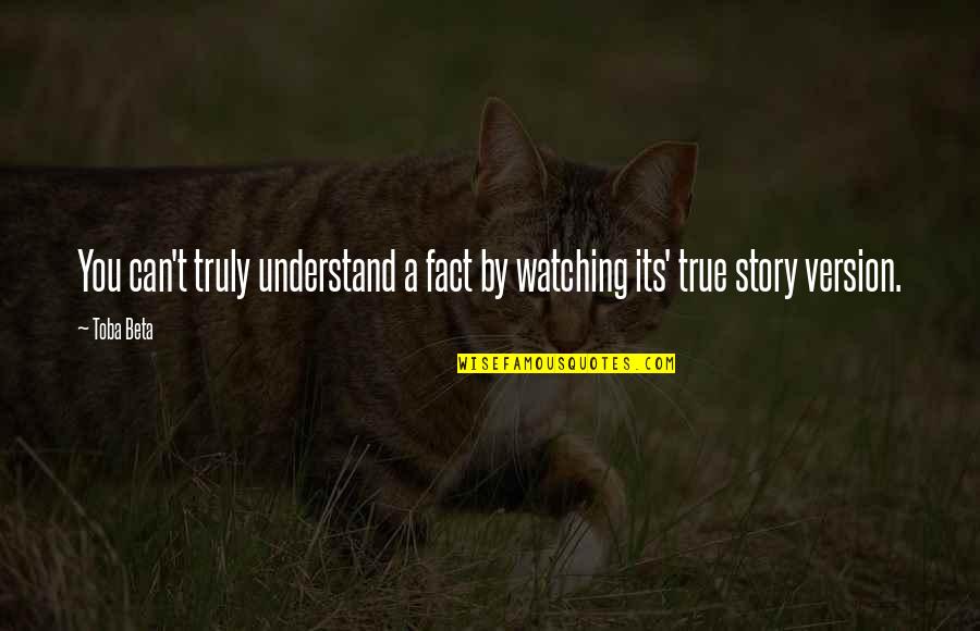 Tom Leveen Quotes By Toba Beta: You can't truly understand a fact by watching