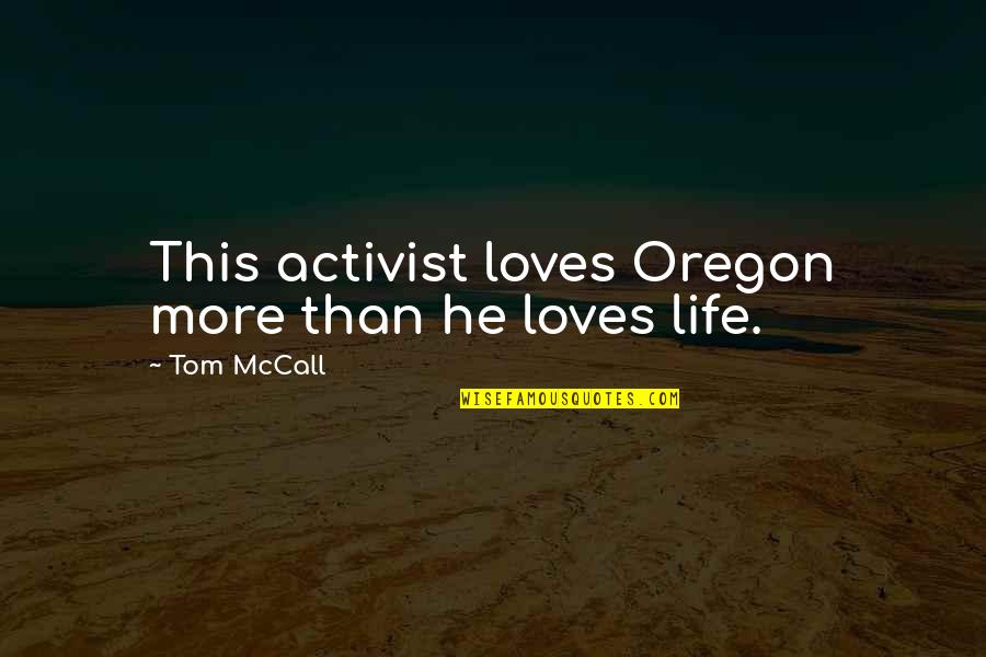 Tom Mccall Oregon Quotes By Tom McCall: This activist loves Oregon more than he loves