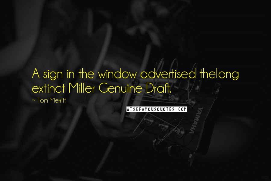 Tom Merritt quotes: A sign in the window advertised thelong extinct Miller Genuine Draft.