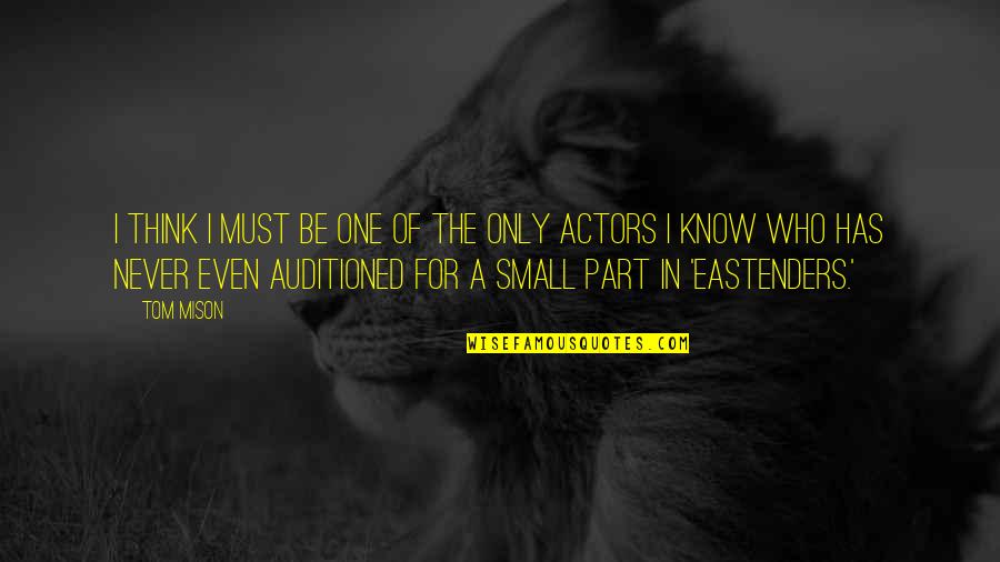 Tom Mison Quotes By Tom Mison: I think I must be one of the Tom Mison Quotes By Tom Mison: I think I must be one of the