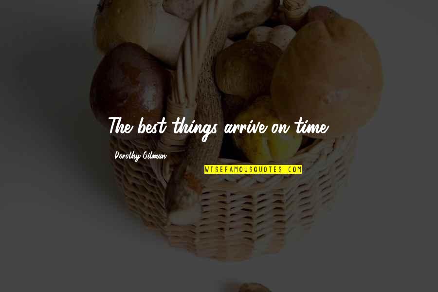 Tom Mix Quotes By Dorothy Gilman: The best things arrive on time. Tom Mix Quotes By Dorothy Gilman: The best things arrive on time.