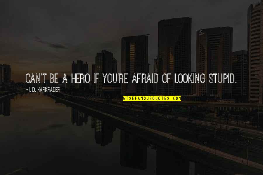 Tom Mix Quotes By L.D. Harkrader: Can't be a hero if you're afraid of Tom Mix Quotes By L.D. Harkrader: Can't be a hero if you're afraid of