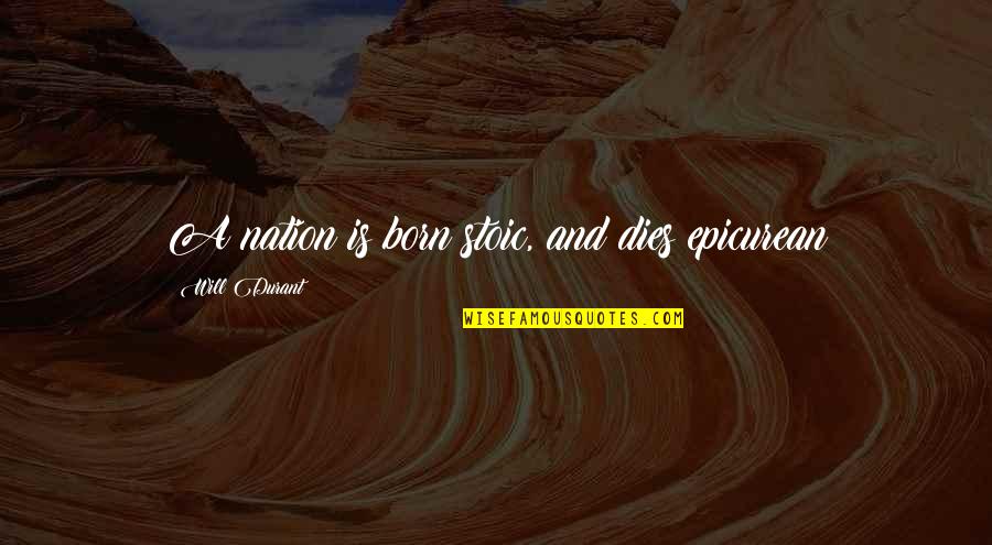 Tom Mix Quotes By Will Durant: A nation is born stoic, and dies epicurean Tom Mix Quotes By Will Durant: A nation is born stoic, and dies epicurean