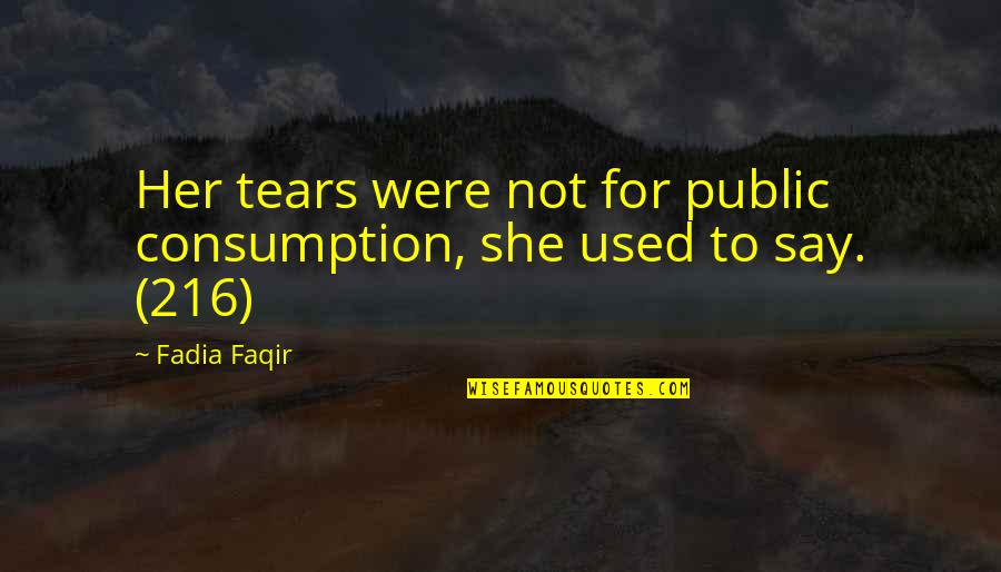 Tom Morello Quotes By Fadia Faqir: Her tears were not for public consumption, she