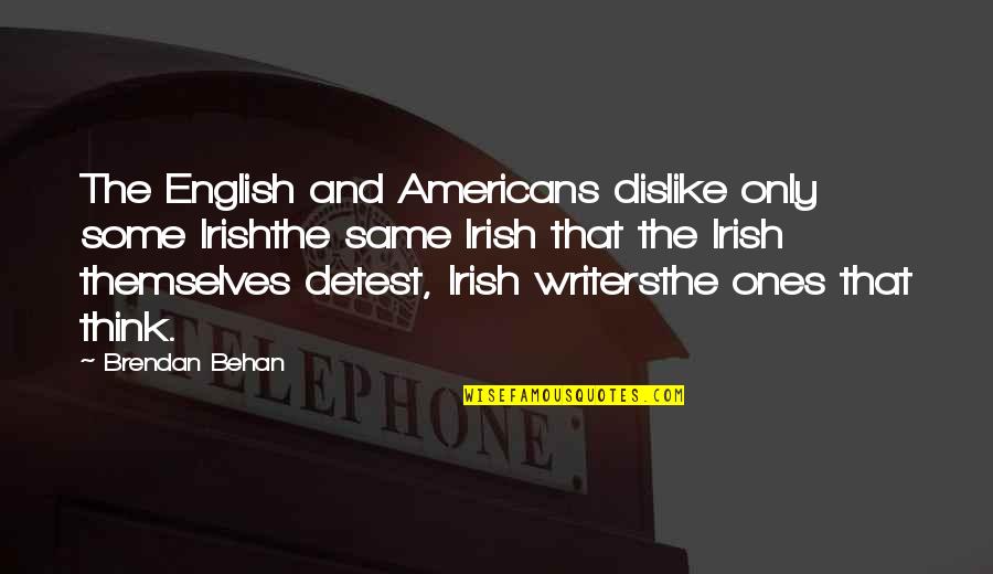 Tom Mullen Quotes By Brendan Behan: The English and Americans dislike only some Irishthe