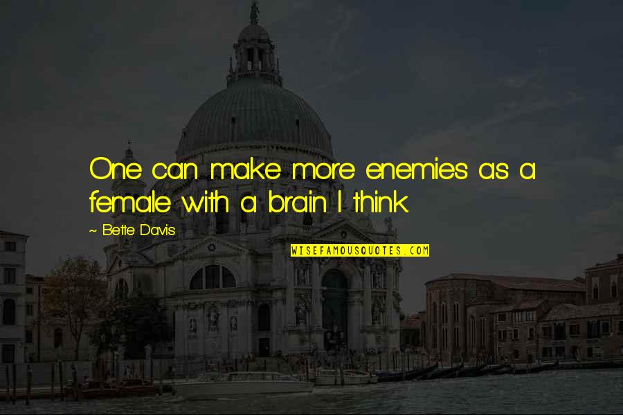 Tom Myers Anatomy Trains Quotes By Bette Davis: One can make more enemies as a female