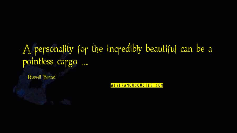 Tom Myers Anatomy Trains Quotes By Russell Brand: A personality for the incredibly beautiful can be