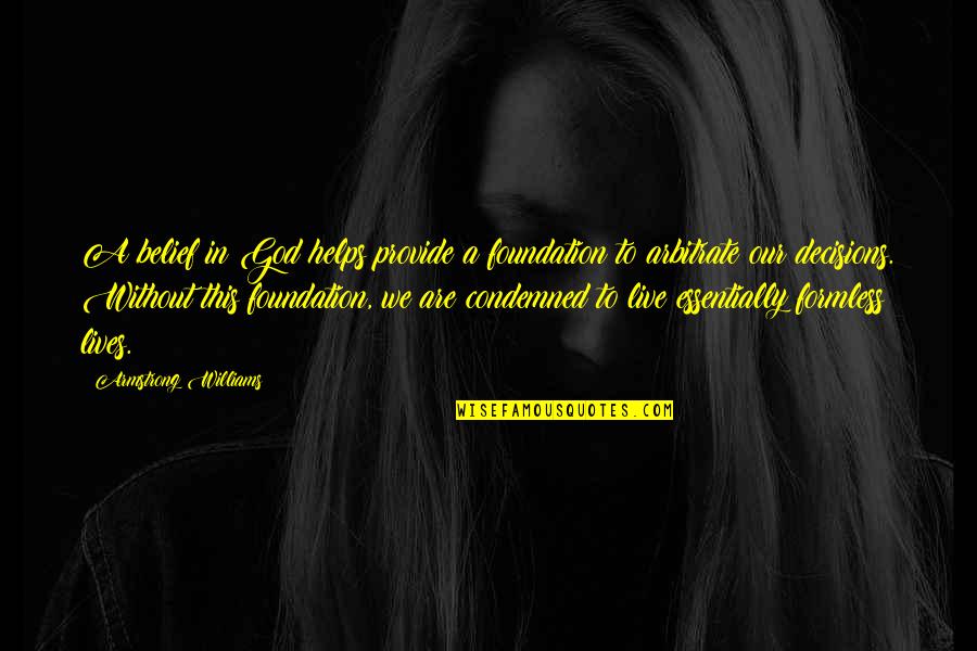 Tom Ndome Del Puente Quotes By Armstrong Williams: A belief in God helps provide a foundation Tom Ndome Del Puente Quotes By Armstrong Williams: A belief in God helps provide a foundation