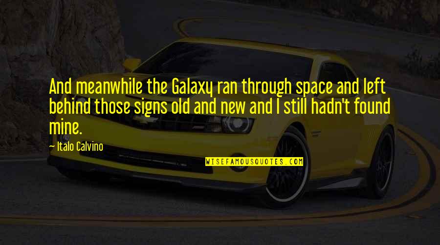 Tom Nook Quotes By Italo Calvino: And meanwhile the Galaxy ran through space and Tom Nook Quotes By Italo Calvino: And meanwhile the Galaxy ran through space and