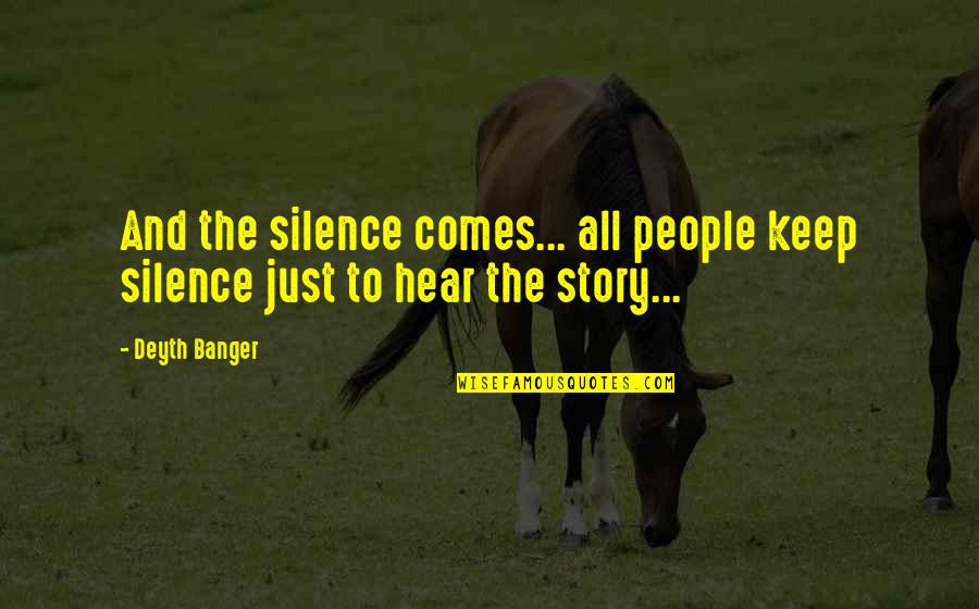 Tom Nuttall Quotes By Deyth Banger: And the silence comes... all people keep silence