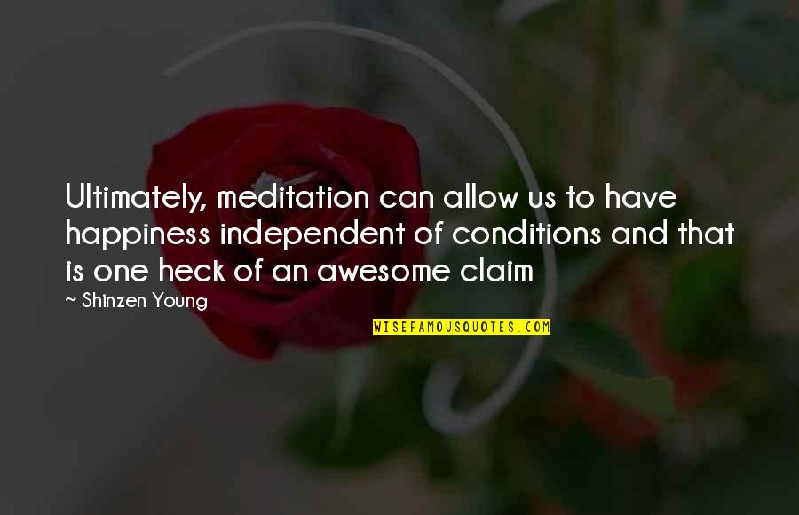 Tom Nuttall Quotes By Shinzen Young: Ultimately, meditation can allow us to have happiness Tom Nuttall Quotes By Shinzen Young: Ultimately, meditation can allow us to have happiness