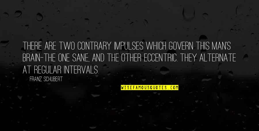 Tom Osborne Inspirational Quotes By Franz Schubert: There are two contrary impulses which govern this