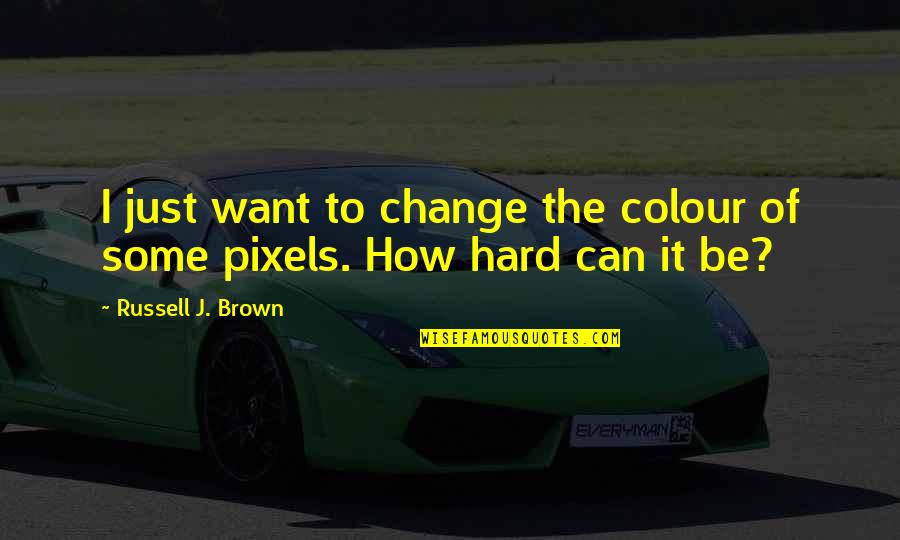 Tom Osborne Inspirational Quotes By Russell J. Brown: I just want to change the colour of